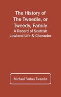 The History Of The Tweedie, Or Tweedy, Family; A Record Of Scottish Lowland Life & Character