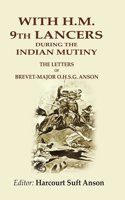 With H.M. 9th Lancers During the Indian Mutiny: The Letters of Brevet-Major O.H.S.G. Anson [Hardcover]