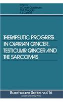 Therapeutic Progress in Ovarian Cancer, Testicular Cancer and the Sarcomas