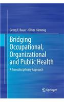 Bridging Occupational, Organizational and Public Health