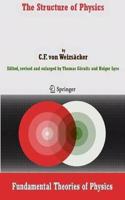 The Structure of Physics (Fundamental Theories of Physics, Volume 155) [Special Indian Edition - Reprint Year: 2020] [Paperback] Carl F. von Weizsäcker; Thomas Görnitz; Holger Lyre