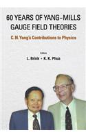 60 Years of Yang-Mills Gauge Field Theories: C N Yang's Contributions to Physics