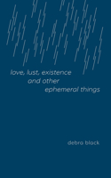 love, lust, existence and other ephemeral things