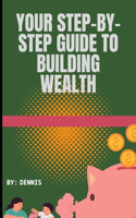 Your Step-by-Step Guide to Building Wealth