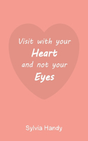 Visit with your Heart and not your Eyes