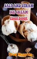 Salt and Straw Ice Cream Cookbook: 150 recipe Delicious and Easy The Ultimate Practical Guide Easy bakes Recipes From Around The World salt and straw ice cream cookbook