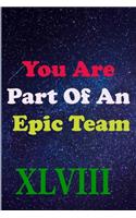 You Are Part Of An Epic Team XLVIII