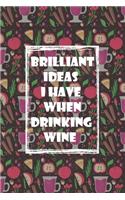 Brilliant Ideas I Have When Drinking Wine