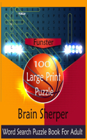 Funstar 100 Large-Print Puzzle, The Brain sherper, Word Search For Adult: Brain sharper game for adults, men, women, boys, girls, teens & kids. Exercise Your Brain, Nourish Your Spirit