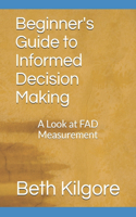Beginner's Guide to Informed Decision Making: A Look at FAD Measurement