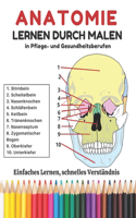 Anatomie lernen durch malen in Pflege- und Gesundheitsberufen: Der einfachste und effektivste Weg, um Anatomie zu lernen und sich auf Tests und Prüfungen vorzubereiten