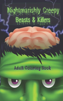 Nightmarishly Creepy Beasts and Killers Adult Coloring Book: More than 60 Coloring Images and Pages of Freaking Horror for Daring People
