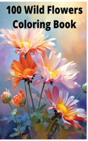 100 Wild Flowers Coloring Book stress free