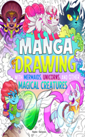Manga Drawing with Mermaids, Unicorns, and Other Magical Creatures: (Draw Manga Mythical Creatures)