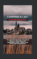 2 Countries in 1 Day: SALZBURG AND MUNICH: Your Solo & Family Guide to Austria & Germany - Experience each Destinations, Culture, Cuisine, Local Life & Captivating Histor