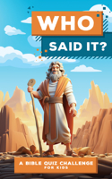 Who Said It?: A Bible Quiz Challenge for Kids: A Bible Quiz Challenge for Kids