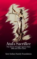 Atulâ€™s Sacrifice: The Heroic Struggle Against False 498a and other Cases