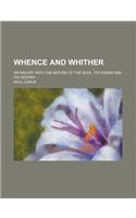Whence and Whither; An Inquiry Into the Nature of the Soul, Its Origin and Its Destiny