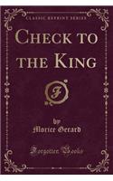 Check to the King (Classic Reprint)