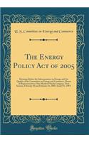 The Energy Policy Act of 2005: Hearings Before the Subcommittee on Energy and Air Quality of the Committee on Energy and Commerce, House of Representatives, One Hundred Ninth Congress, First Session, February 10 and February 16, 2005; Serial No. 10