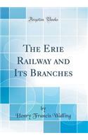 The Erie Railway and Its Branches (Classic Reprint)