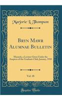 Bryn Mawr Alumnae Bulletin, Vol. 18: Masaryk, a Lecture Given Under the Auspices of the Graduate Club; January, 1938 (Classic Reprint)