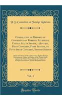 Compilation of Reports of Committee on Foreign Relations, United States Senate, 1789-1901, First Congress, First Session, to Fifty-Sixth Congress, Second Session, Vol. 3: Claims of Citizens of the United States Against Foreign Governments, Claims o