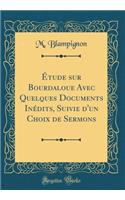 ï¿½tude Sur Bourdaloue Avec Quelques Documents Inï¿½dits, Suivie d'Un Choix de Sermons (Classic Reprint)