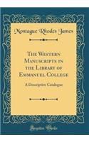 The Western Manuscripts in the Library of Emmanuel College: A Descriptive Catalogue (Classic Reprint): A Descriptive Catalogue (Classic Reprint)