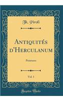 Antiquitï¿½s d'Herculanum, Vol. 1: Peintures (Classic Reprint)