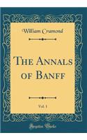 The Annals of Banff, Vol. 1 (Classic Reprint)