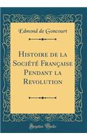 Histoire de la Société Française Pendant la Revolution (Classic Reprint)