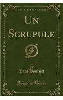 Un Scrupule (Classic Reprint)