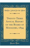 Twenty-Third Annual Report of the Board of Managers, 1894 (Classic Reprint)