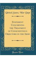 Statement Concerning the Treatment of Conscientious Objectors in the Army (Classic Reprint)
