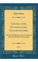 Gnosis, Oder Evangelische Glaubenslehre, Vol. 3: Fï¿½r Die Gebildeten in Der Gemeinde Wissenschaftlich Dargestellt (Classic Reprint): Fï¿½r Die Gebildeten in Der Gemeinde Wissenschaftlich Dargestellt (Classic Reprint)