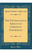 The Psychological Aspects of Christian Experience (Classic Reprint)