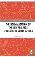 The Normalization of the HIV and AIDS Epidemic in South Africa: (Routledge Studies in Health in Africa)