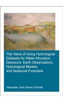 Value of Using Hydrological Datasets for Water Allocation Decisions: Earth Observations, Hydrological Models and Seasonal Forecasts