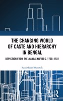 The Changing World of Caste and Hierarchy in Bengal