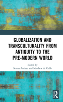 Globalization and Transculturality from Antiquity to the Pre-Modern World