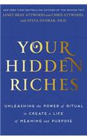Your Hidden Riches: Unleashing the Power of Ritual to Create a Life of Meaning and Purpose