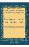 Livestock Grazing on Federal Land: Hearing Before the Subcommittee on National Parks, Forests, and Lands of the Committee on Resources House of Representatives One Hundred Fourth Congress First Session on H. R. 1713 (Classic Reprint)