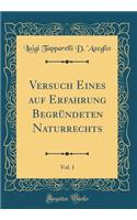 Versuch Eines Auf Erfahrung Begründeten Naturrechts, Vol. 1 (Classic Reprint)