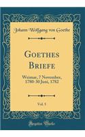 Goethes Briefe, Vol. 5: Weimar, 7 November, 1780-30 Juni, 1782 (Classic Reprint)