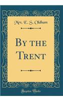 By the Trent (Classic Reprint)