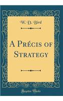 A Prï¿½cis of Strategy (Classic Reprint)
