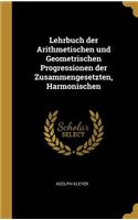 Lehrbuch der Arithmetischen und Geometrischen Progressionen der Zusammengesetzten, Harmonischen