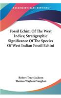 Fossil Echini Of The West Indies; Stratigraphic Significance Of The Species Of West Indian Fossil Echini