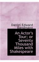 An Actor's Tour; Or Seventy Thousand Miles with Shakespeare